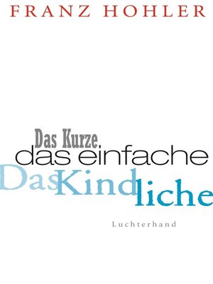 cover image of Das Kurze. Das Einfache. Das Kindliche.